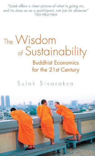 Wisdom of Sustainability: Buddhist Ecenomics for the 21st Century (Paperback)