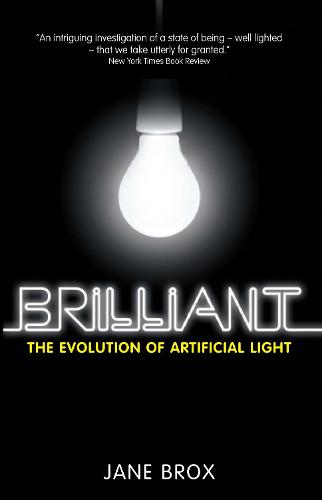Brilliant: The Evolution of Artificial Light (Hardback)