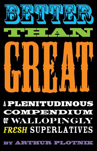Better Than Great: A Plentitudinous Compendium of Wallopingly Fresh Superlatives (Paperback)