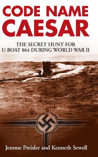 Code Name Caesar: The Secret Hunt for U-Boat 864 during World War II (Hardback)