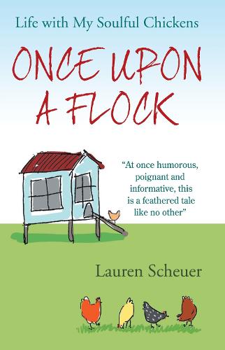 Once Upon a Flock: Life With My Soulful Chickens (Hardback)