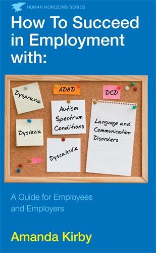 How to Succeed in Employment with Specific Learning Difficulties: A Guide for Employees and Employers (Paperback)