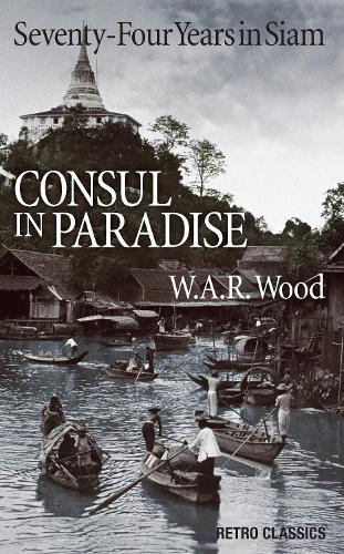 Consul in Paradise: Seventy-Four Years in Siam (Paperback)