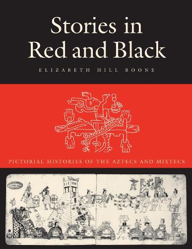 Stories in Red and Black: Pictorial Histories of the Aztecs and Mixtecs (Paperback)