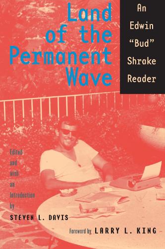 Land of the Permanent Wave: An Edwin "Bud" Shrake Reader - Southwestern Writers Collection Series, Wittliff Collections at Texas State University (Paperback)