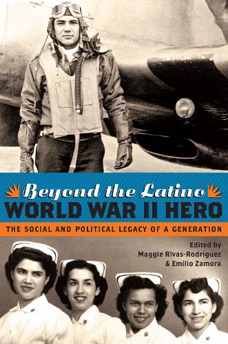 Beyond the Latino World War II Hero: The Social and Political Legacy of a Generation (Paperback)