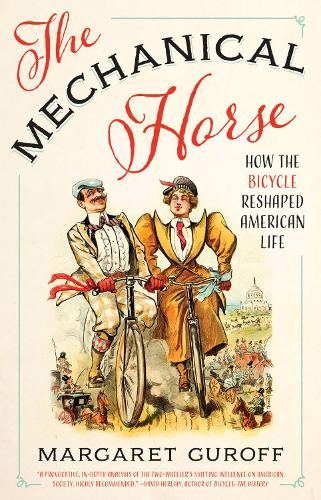 The Mechanical Horse: How the Bicycle Reshaped American Life - Discovering America (Hardback)