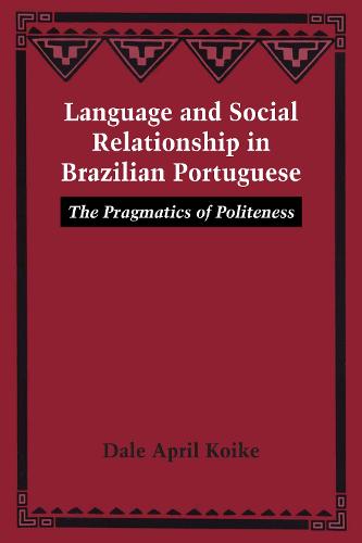 Language and Social Relationship in Brazilian Portuguese: The Pragmatics of Politeness (Paperback)