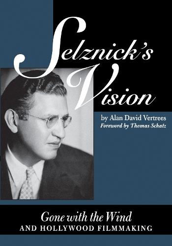 Selznick's Vision: Gone with the Wind and Hollywood Filmmaking - Texas Film and Media Studies Series (Paperback)