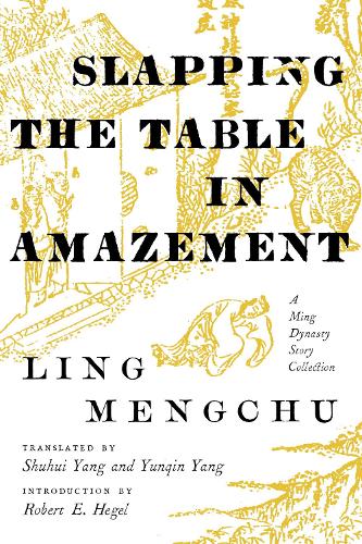 Cover Slapping the Table in Amazement: A Ming Dynasty Story Collection