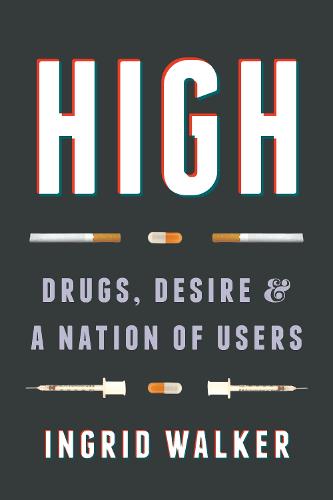 High: Drugs, Desire, and a Nation of Users (Hardback)