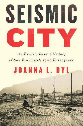 Cover Seismic City: An Environmental History of San Francisco's 1906 Earthquake