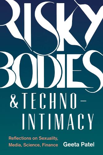 Risky Bodies & Techno-Intimacy: Reflections on Sexuality, Media, Science, Finance (Hardback)