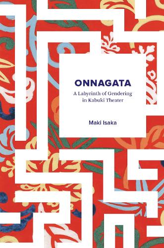 Onnagata: A Labyrinth of Gendering in Kabuki Theater (Paperback)