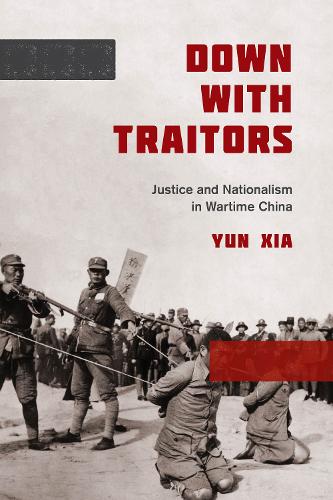 Cover Down with Traitors: Justice and Nationalism in Wartime China