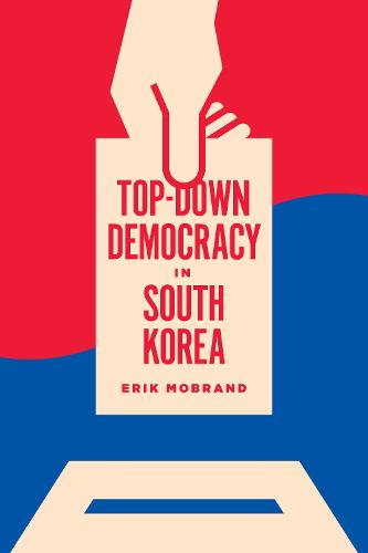 Top-Down Democracy in South Korea - Korean Studies of the Henry M. Jackson School of International Studies (Hardback)