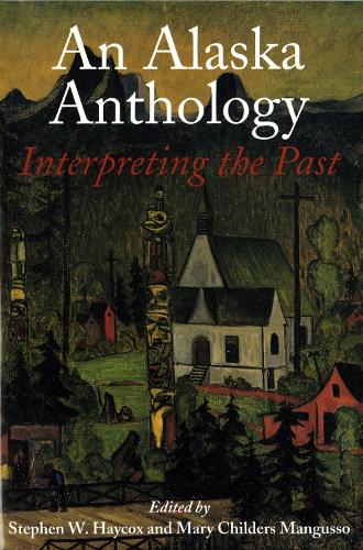 An Alaska Anthology: Interpreting the Past (Paperback)