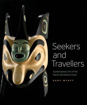 Seekers and Travellers: Contemporary Art of the Pacific Northwest Coast (Paperback)