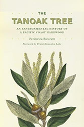 The Tanoak Tree: An Environmental History of a Pacific Coast Hardwood (Hardback)