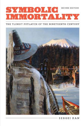 Symbolic Immortality: The Tlingit Potlatch of the Nineteenth Century, Second Edition (Paperback)