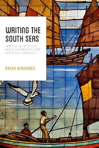 Writing the South Seas: Imagining the Nanyang in Chinese and Southeast Asian Postcolonial Literature (Hardback)