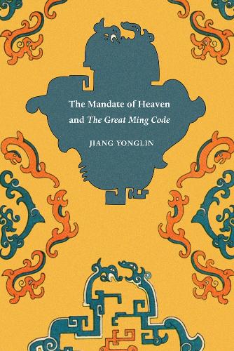 The Mandate of Heaven and The Great Ming Code - Asian Law Series (Hardback)