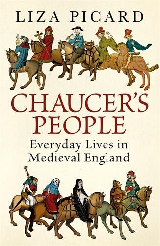 Chaucer's People: Everyday Lives in Medieval England (Hardback)