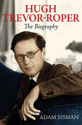 Hugh Trevor-Roper: The Biography (Hardback)