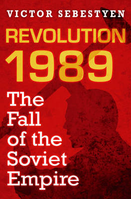 Revolution 1989: The Fall of the Soviet Empire (Hardback)