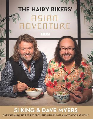 The Hairy Bikers' Asian Adventure: Over 100 Amazing Recipes from the Kitchens of Asia to Cook at Home - The Hairy Bikers (Hardback)