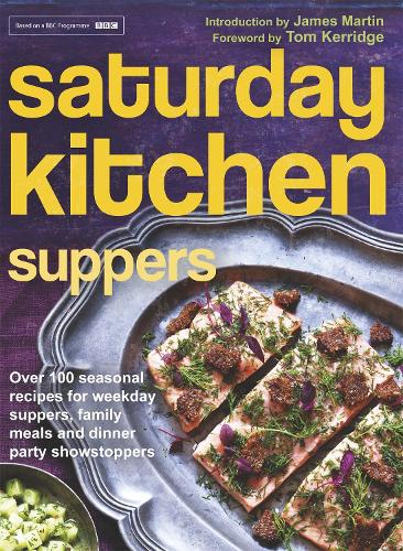 Saturday Kitchen Suppers - Foreword By Tom Kerridge