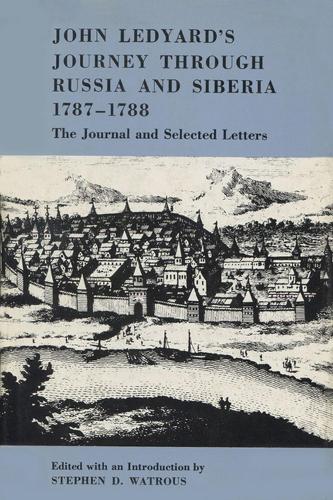 John Ledyard's Journey through Russia and Siberia, 1787-1788: The Journal and Selected Letters (Paperback)