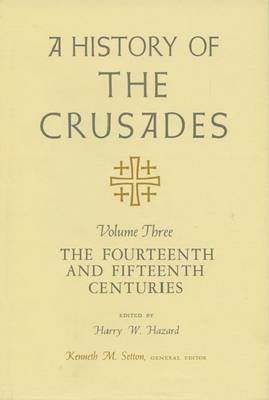 A History of the Crusades v. 3; Fourteenth and Fifteenth Centuries (Paperback)