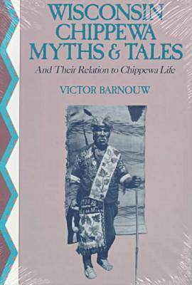 Wisconsin Chippewa Myths and Tales and Their Relation to Chippewa Life Paperback