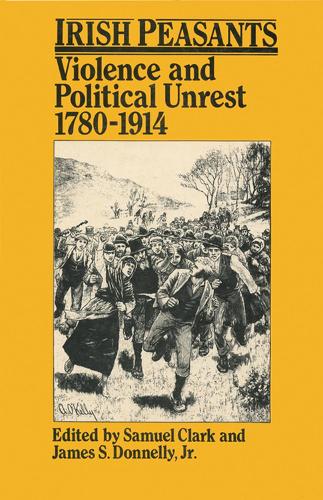 Irish Peasants: Violence and Political Unrest, 1780-1914 (Paperback)