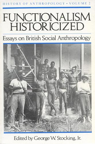 Functionalism Historicized Vol 2: Essays on British Social Anthropology (Paperback)