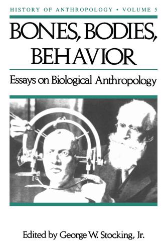 Bones, Bodies, Behaviour: Essays in Biological Anthropology - History of Anthropology (Paperback)