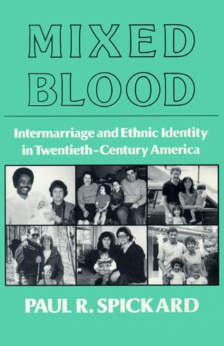 Mixed Blood: Intermarriage and Ethnic Identity in Twentieth Century America (Paperback)