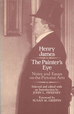 The Painter's Eye: Notes and Essays on the Pictorial Arts (Hardback)