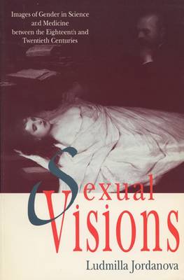 Sexual Visions: Images of Gender in Science and Medicine between the Eighteenth and Twentieth Centuries (Paperback)
