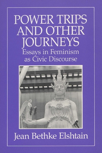 Power Trips and Other Journeys: Essays in Feminism as Civic Discourse (Paperback)