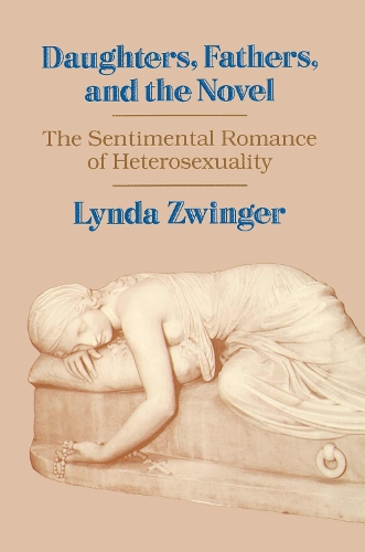 Daughters, Fathers and the Novel: Sentimental Romance of Heterosexuality (Paperback)
