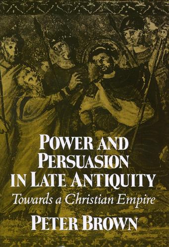 Power and Persuasion in Late Antiquity: Towards a Christian Empire (Paperback)