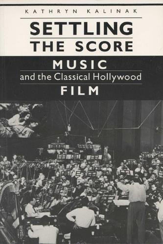 Settling the Score: Music and the Classical Hollywood Film - Wisconsin studies in film (Paperback)