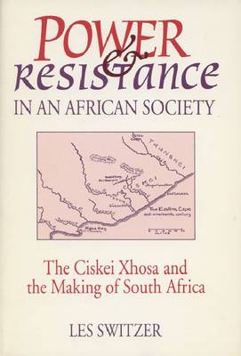 Power and Resistance in an African Society: Ciskei Xhosa and the Making of South Africa (Paperback)