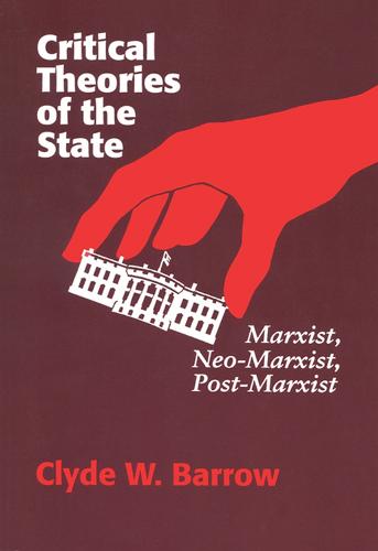 Critical Theories of the State: Marxist, Neo-Marxist, Post-Marxist (Paperback)