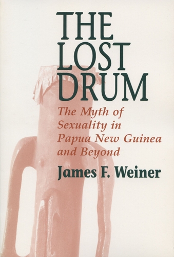 The Lost Drum: Myth of Sexuality in Papua New Guinea and Beyond (Hardback)