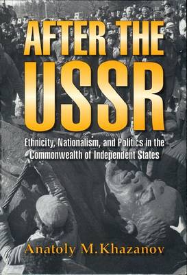 After the USSR: Ethnicity, Nationalism and Politics in the Commonwealth of Independent States (Hardback)