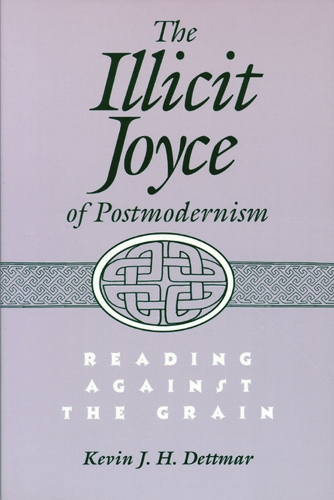The Illicit Joyce of Postmodernism: Reading Against the Grain (Paperback)
