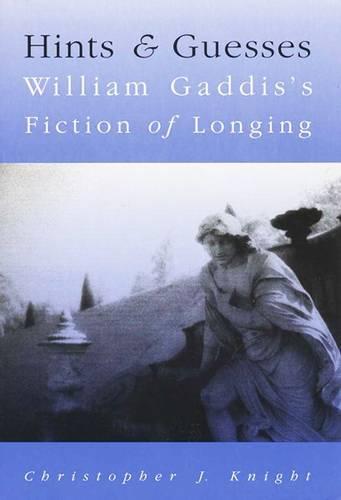 Hints and Guesses: William Gaddis's Fiction of Longing (Hardback)